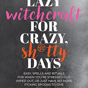 Lazy Witchcraft for Crazy Shitty Days by Andrea Samayoa