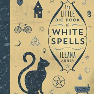 Little Big Book of White Spells by Ileana Abrev
