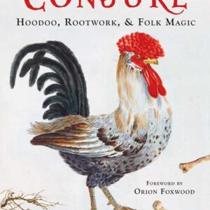 Old Style Conjure, Hoodoo, Rootwork, & Folk Magic by Starr Casas