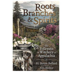 Roots Branches & Spirits by H Byron Ballard