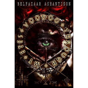 Voodoo Through my Eyes by Belfazaar Ashantison