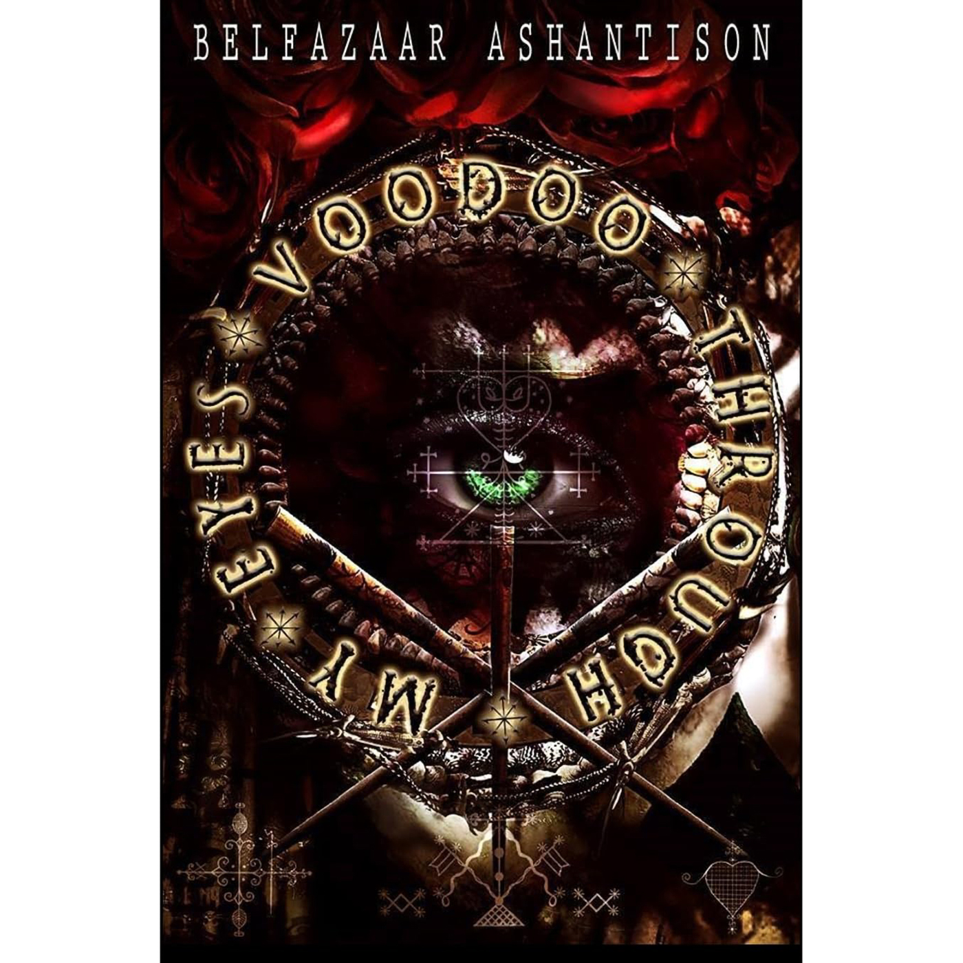 Voodoo Through my Eyes by Belfazaar Ashantison