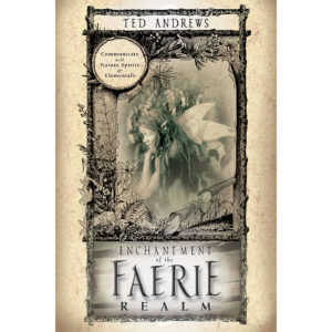 Enchantment of the Faerie Realm by Ted Andrews
