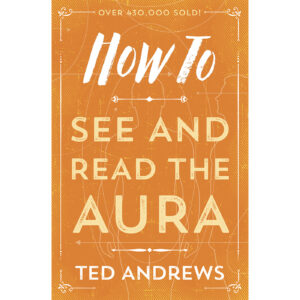 How to See & Read the Aura by Ted Andrews